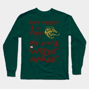 My feet are tired but my soul is wide awake - hiking Long Sleeve T-Shirt